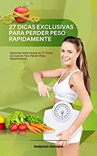 27 Dicas Exclusivas Para Perder Peso Rapidamente: Aprenda neste ebook as 27 Dicas Exclusivas Para Perder Peso Rapidamente.