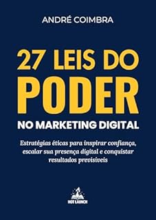 Livro 27 Leis do Poder no Marketing Digital: Estratégias Éticas para Inspirar Confiança, Escalar sua Presença Digital e Conquistar Resultados Previsíveis
