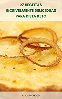 Livro 27 Receitas Incrivelmente Deliciosas Para Dieta Keto : Livro De Receitas Da Dieta Cetogênica - Receitas De Smoothie, Receitas Vegetarianas, Receitas De Sopa Para Dieta Ceto