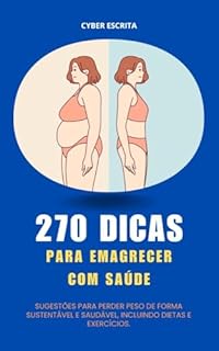 Livro 270 Dicas para Emagrecer com Saúde : Sugestões para perder peso de forma sustentável e saudável, incluindo dietas e exercícios. (Autoajuda e Saúde Livro 23)