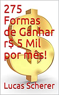 Livro 275 Formas de Ganhar r$ 5 Mil por mês!