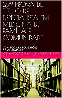 Livro 27ª PROVA DE TÍTULO DE ESPECIALISTA EM MEDICINA DE FAMÍLIA E COMUNIDADE: COM TODAS AS QUESTÕES COMENTADAS!!!