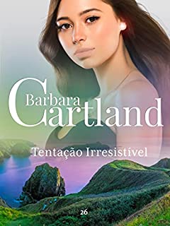 Livro 28. Tentação Irresistível (A Eterna Coleção de Barbara Cartland)