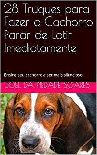 28 Truques para Fazer o Cachorro Parar de Latir Imediatamente: Ensine seu cachorro a ser mais silencioso