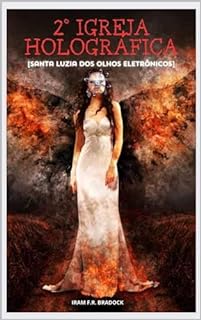 Livro 2º IGREJA HOLOGRÁFICA : [Santa Luzia Dos Olhos Eletrônicos] (/AGRESTE/FANTÁSTICO/)