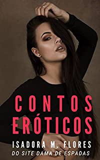 Livro 3 CONTOS ERÓTICOS: Mulheres infiéis e seus maridos cornos e swingers (Contos Eróticos de Isadora M. Flores Livro 10)