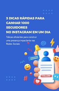 Livro 3 DICAS RÁPIDAS PARA GANHAR 1000 SEGUIDORES NO INSTAGRAM EM UM DIA