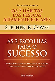 Livro As 3 escolhas para o sucesso: Princípios eternos para você se tornar uma pessoa mais produtiva e feliz