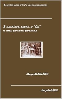 Livro 3 escritos sobre o "Eu" e uns poucos poemas: com uma breve introdução e uma também breve conclusão