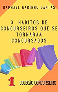 Livro 3 HÁBITOS DE CONCURSEIROS QUE SE TORNAM CONCURSADOS: COLEÇÃO CONCURSEIRO
