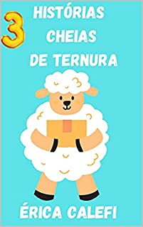 Livro 3 histórias cheias de ternura: Infantil- ilustrado- ideal para crianças que estão aprendendo a ler.