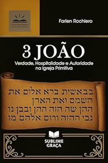 Livro 3 JOÃO: Verdade, Hospitalidade e Autoridade na Igreja Primitiva (Comentários da Bíblia)