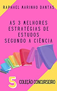 Livro AS 3 MELHORES ESTRATÉGIAS DE ESTUDOS SEGUNDO A CIÊNCIA: COLEÇÃO CONCURSEIRO - PARTE 05