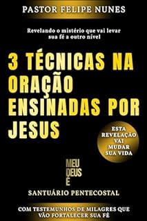 Livro 3 TÉCNICAS NA ORAÇÃO ENSINADAS POR JESUS - PASTOR FELIPE NUNES