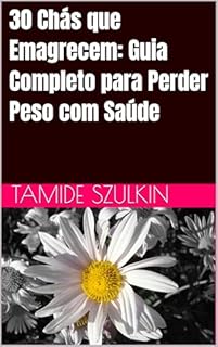 Livro 30 Chás que Emagrecem: Guia Completo para Perder Peso com Saúde