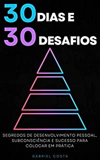 Livro 30 Dias e 30 Desafios: Segredos de desenvolvimento pessoal, subconsciência e sucesso para colocar em prática