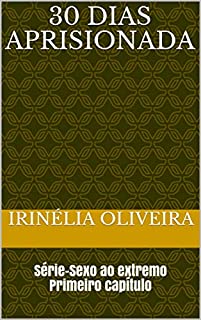 Livro 30 dias aprisionada: Série-Sexo ao extremo Primeiro capítulo