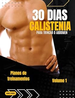 Livro 30 dias de Calistenia: Para trincar seu abdômen (30 dias de calistenia para trincar o corpo Livro 1)