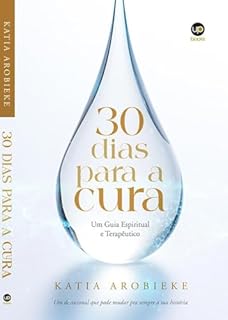 30 Dias para cura: Um guia espiritual e terapêutico