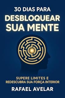 Livro 30 Dias Para Desbloquear Sua Mente: Supere Limites e Redescubra Sua Força Interior