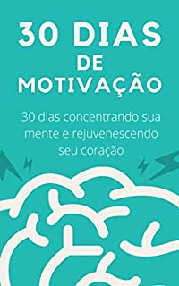 Livro 30 Dias de Motivação: 30 dias concentrando sua mente e rejuvenescendo seu coração