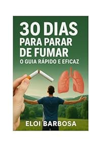 30 DIAS PARA PARAR DE FUMAR: O GUIA RÁPIDO E EFICAZ