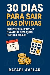 Livro 30 Dias Para Sair das Dívidas: O Guia Prático e Rápido para Recuperar Sua Liberdade Financeira