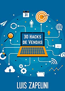 30 Hacks de Vendas: Estratégias Poderosas Para Vender Qualquer Coisa a Qualquer Um