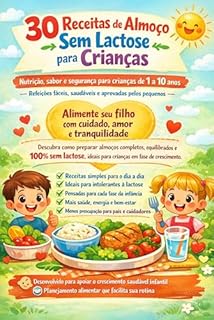 30 Receitas de almoço sem lactose sem lactose: Nutrição, sabor e segurança para crianças de 1 a 10 anos