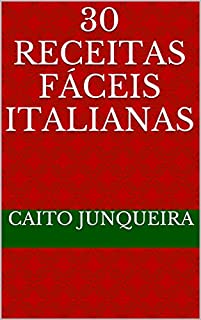 Livro 30 Receitas Fáceis Italianas (Banquete Fácil Livro 16)