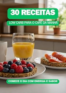 Livro 30 Receitas Low Carb para o Café da Manhã: Comece o Dia com Energia e Sabor