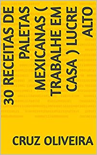 Livro 30 Receitas De PALETAS Mexicanas ( trabalhe em casa ) lucre alto