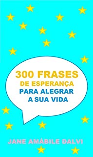 Livro 300 FRASES DE ESPERANÇA PARA ALEGRAR A SUA VIDA
