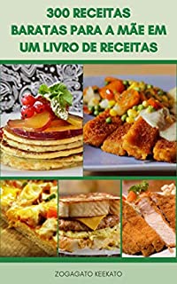 Livro 300 Receitas Baratas Para A Mãe Em Um Livro De Receitas : Refeições Deliciosas Que São Fáceis No Orçamento E Rápidas De Preparar - Refeições Vegetarianas, Alimentação Saudável - Planejamento