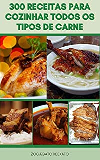 Livro 300 Receitas Para Cozinhar Todos Os Tipos De Carne : O Guia Completo Para Cozinhar E Fornecer Carne Sustentável - Receitas De Carne Bovina, Cordeiro, Porco, Coelho, Aves, Ovos E Muito Mais