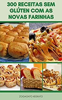 Livro 300 Receitas Sem Glúten Com As Novas Farinhas : O Gourmet Sem Glúten Cozinha Alimentos De Conforto - Dieta Sem Glúten, Dieta Sem Caseína - Doença Celíaca E Autismo - Café Da Manhã, Saladas, Pães
