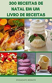 Livro 300 Receitas De Natal Em Um Livro De Receitas : Planejando Uma Festa De Jantar De Natal, Receitas Veganas, Receitas De Paleo, Receitas Sem Glúten, Receitas De Baixo Carboidrato, Receitas Tradicionais