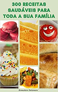 Livro 300 Receitas Saudáveis Para Toda A Sua Família : Receitas De Dieta Mediterrânea, Farinha De Amêndoas, Abacate, Farinha De Coco, Bolo De Poke, Água Vitamina, Lata De Muffin, Caçarola Americana
