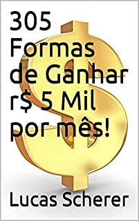 Livro 305 Formas de Ganhar r$ 5 Mil por mês!