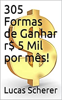 305 Formas de Ganhar r$ 5 Mil por mês!