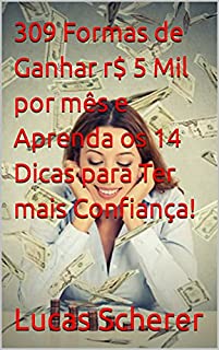 Livro 309 Formas de Ganhar r$ 5 Mil por mês e Aprenda os 14 Dicas para Ter mais Confiança!
