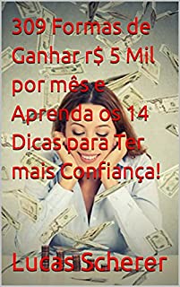 309 Formas de Ganhar r$ 5 Mil por mês e Aprenda os 14 Dicas para Ter mais Confiança!