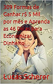 Livro 309 Formas de Ganhar r$ 5 Mil por mês e Aprenda as 46 Dicas para Economizar Dinheiro