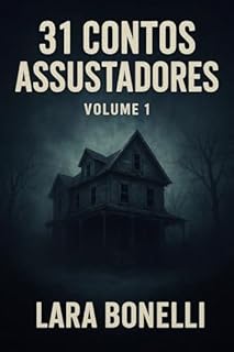 31 CONTOS ASSUSTADORES : Contos sombrios, arrepios psicológicos e destinos que nunca deveriam ser revelados