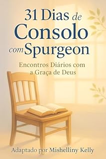 Livro 31 Dias de Consolo com Spurgeon : Encontros Diários com a Graça de Deus
