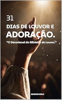 Livro 31 Dias de Louvor e Adoração.: “O Devocional do Ministro de Louvor.” (No Silêncio com Deus: Devocionais para Transformação Interior)