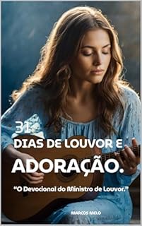 Livro 31 Dias de Louvor e Adoração. “O Devocional do Ministro de Louvor.”: "Vinde, adoraremos e prostremo-nos; ajoelhemos diante do Senhor que nos criou." - ... Devocionais para Transformação Interior)