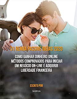 Livro 31 Renda Passive Idéias 2020 : Como Ganhar Dinheiro Online. Métodos Comprovados Para Iniciar um Negócio On-line e Adquirir Liberdade Financeira