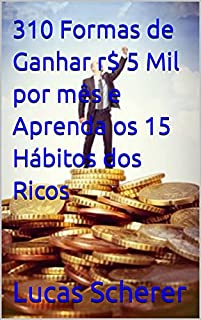 Livro 310 Formas de Ganhar r$ 5 Mil por mês e Aprenda os 15 Hábitos dos Ricos