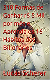 Livro 310 Formas de Ganhar r$ 5 Mil por mês e Aprenda os 16 Hábitos dos Bilionários